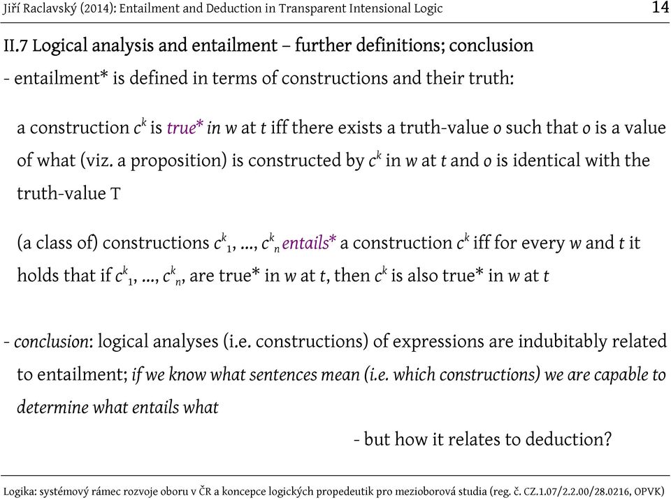 truth-value o such that o is a value of what (viz. a proposition) is constructed by c k in w at t and o is identical with the truth-value T (a class of) constructions c k 1,.