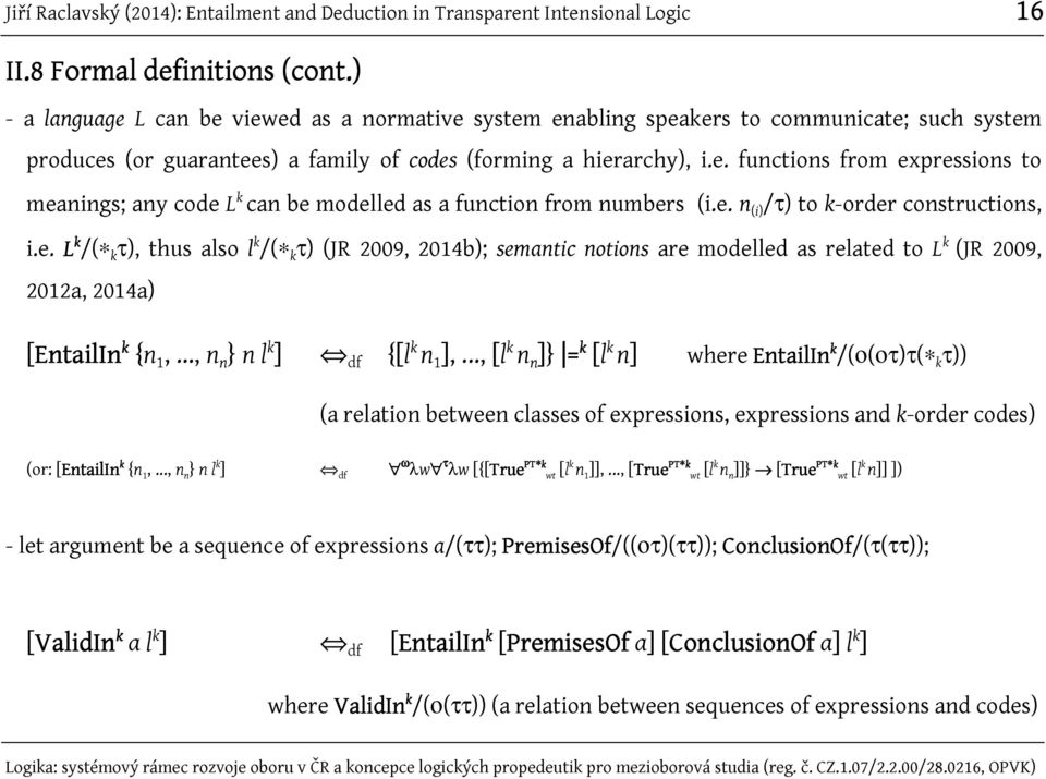 .., n n } n l k ] df {[l k n 1 ],..., [l k n n ]} = k [l k n] where EntailIn EntailIn k /(ο(οτ)τ( k τ)) (a relation between classes of expressions, expressions and k-order codes) (or: [EntailIn k {n 1,.