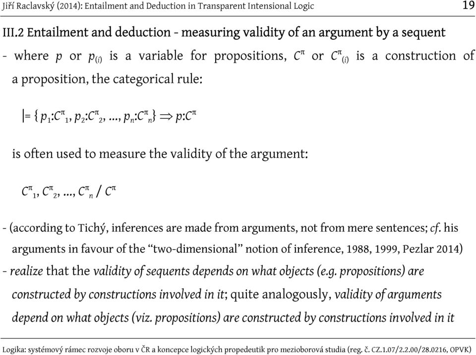 rule: = { p 1 :C π 1, p 2 :C π 2,..., p n :C π n} p:c π is often used to measure the validity of the argument: C π 1, C π 2,.