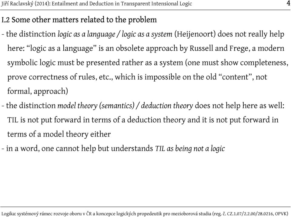 , which is impossible on the old content, not formal, approach) - the distinction model theory (semantics) / deduction theory does not help here as well: TIL is not