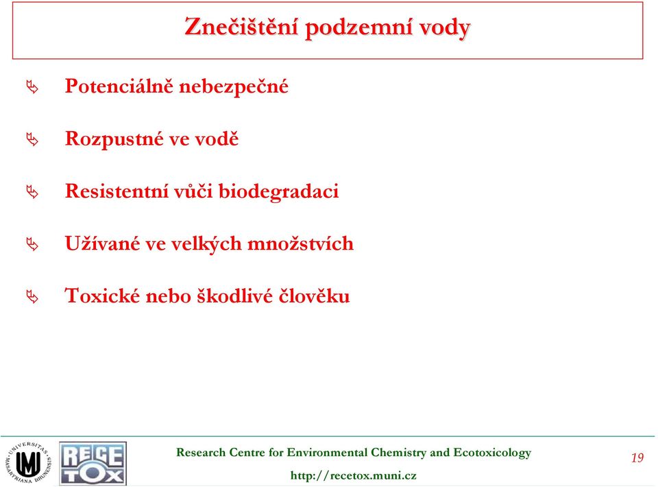 Resistentní vůči biodegradaci Užívané