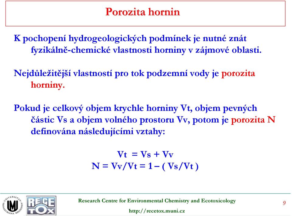 Nejdůležitější vlastností pro tok podzemní vody je porozita horniny.