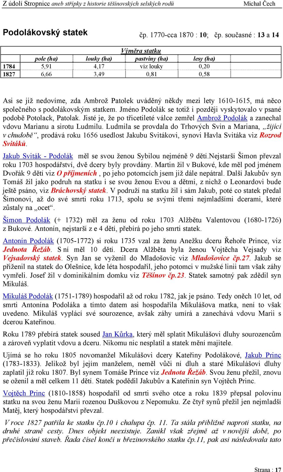 1610-1615, má něco společného s podolákovským statkem. Jméno Podolák se totiž i později vyskytovalo v psané podobě Potolack, Patolak.