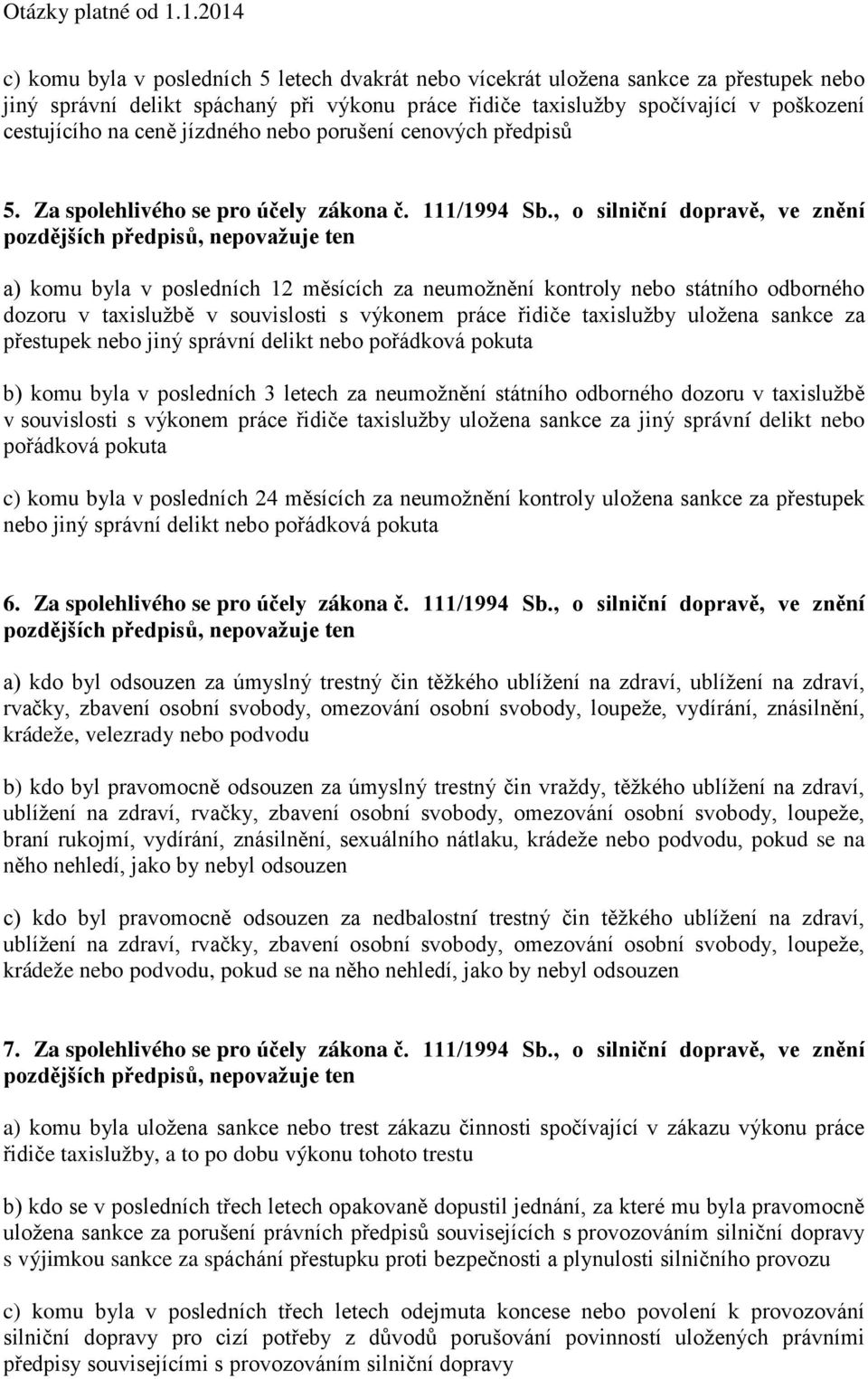 , o silniční dopravě, ve znění pozdějších předpisů, nepovažuje ten a) komu byla v posledních 12 měsících za neumožnění kontroly nebo státního odborného dozoru v taxislužbě v souvislosti s výkonem