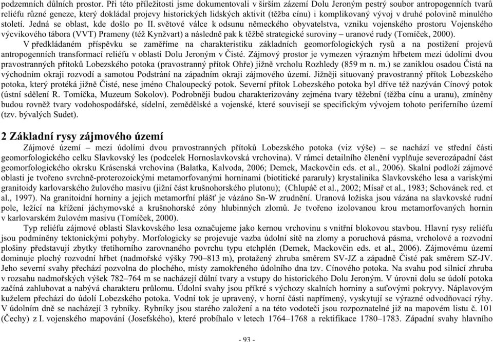 komplikovaný vývoj v druhé polovin minulého století. Jedná se oblast, kde došlo po II.