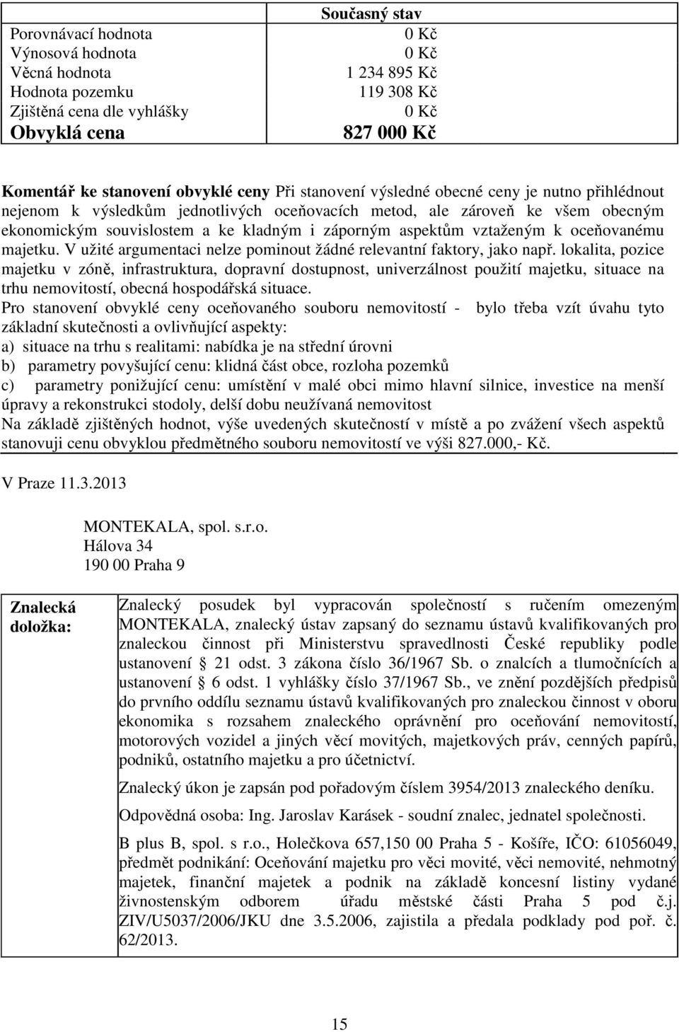 aspektům vztaženým k oceňovanému majetku. V užité argumentaci nelze pominout žádné relevantní faktory, jako např.