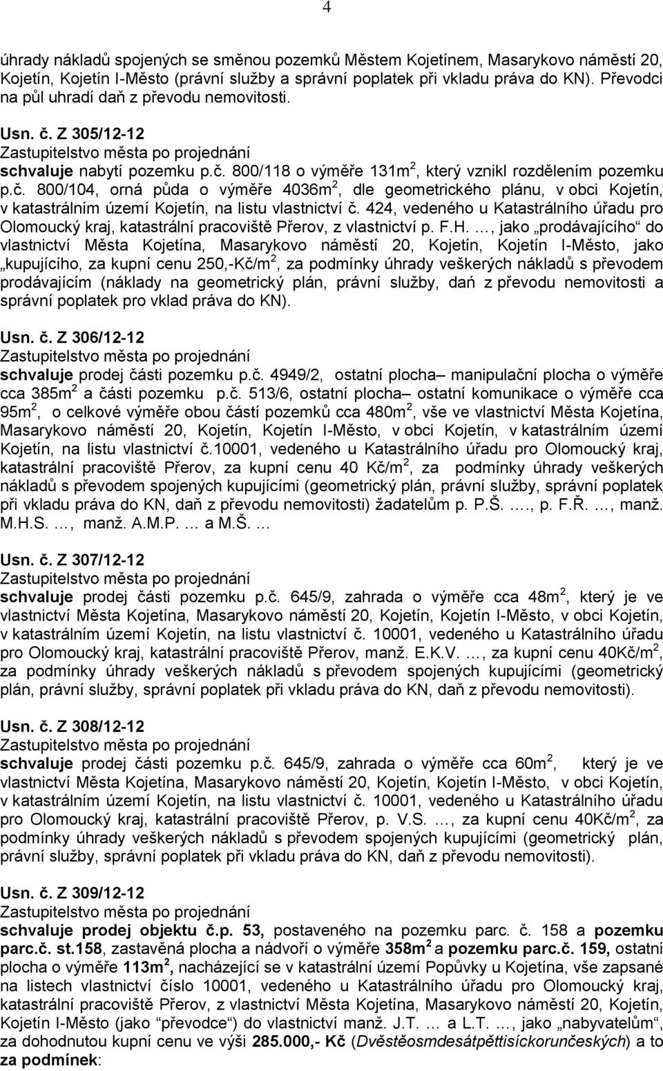 424, vedeného u Katastrálního úřadu pro Olomoucký kraj, katastrální pracoviště Přerov, z vlastnictví p. F.H.