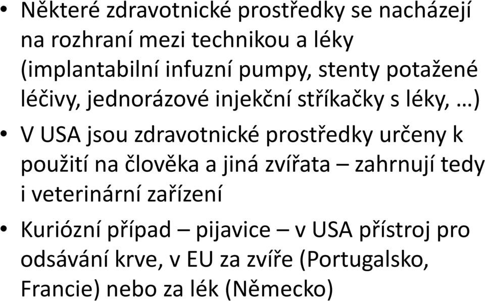 prostředky určeny k použití na člověka a jiná zvířata zahrnují tedy i veterinární zařízení Kuriózní