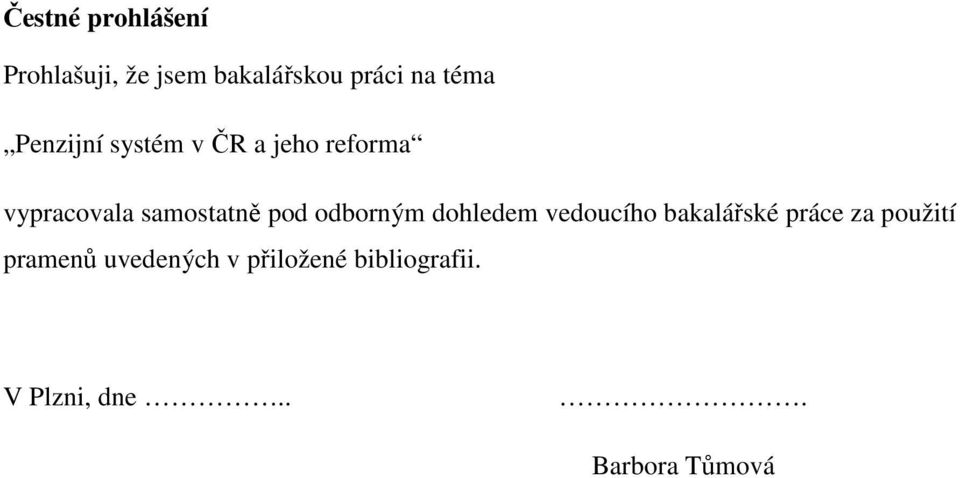 odborným dohledem vedoucího bakalářské práce za použití pramenů