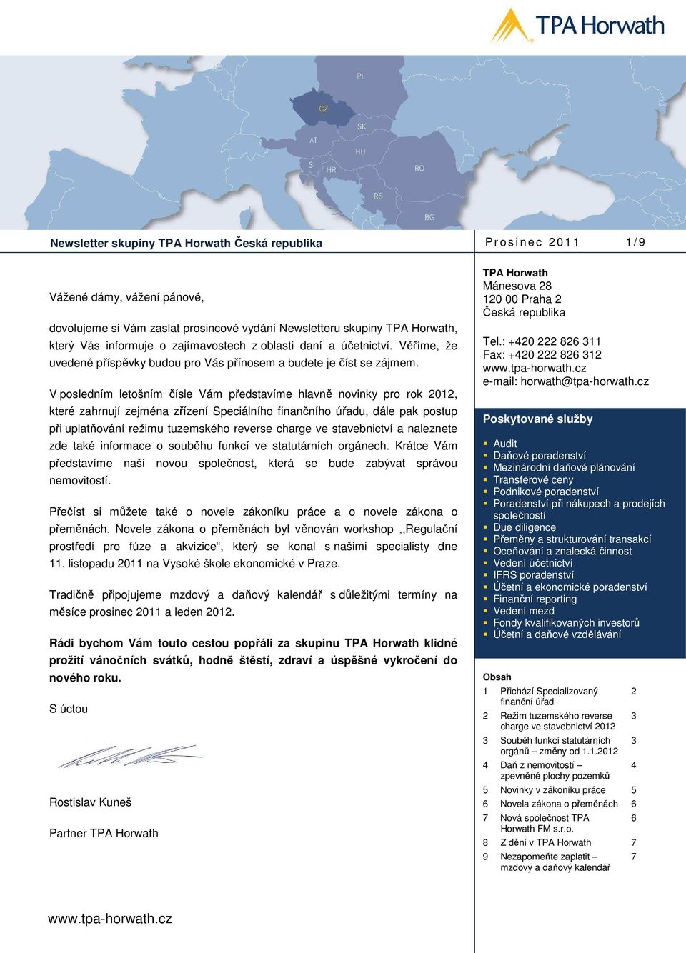 V posledním letošním čísle Vám představíme hlavně novinky pro rok 2012, které zahrnují zejména zřízení Speciálního finančního úřadu, dále pak postup při uplatňování režimu tuzemského reverse charge