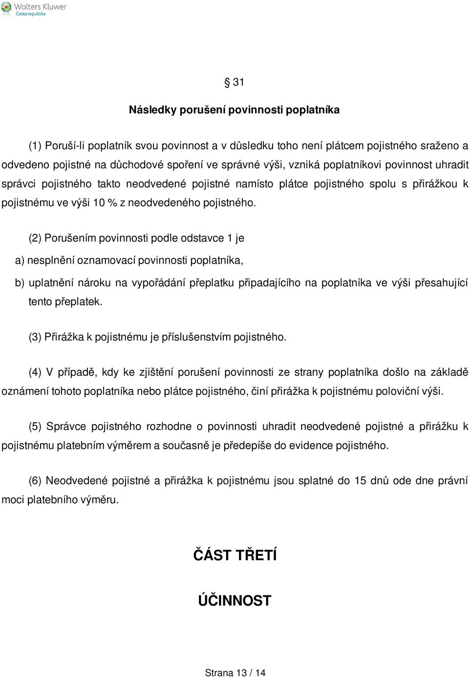 (2) Porušením povinnosti podle odstavce 1 je a) nesplnění oznamovací povinnosti poplatníka, b) uplatnění nároku na vypořádání přeplatku připadajícího na poplatníka ve výši přesahující tento přeplatek.