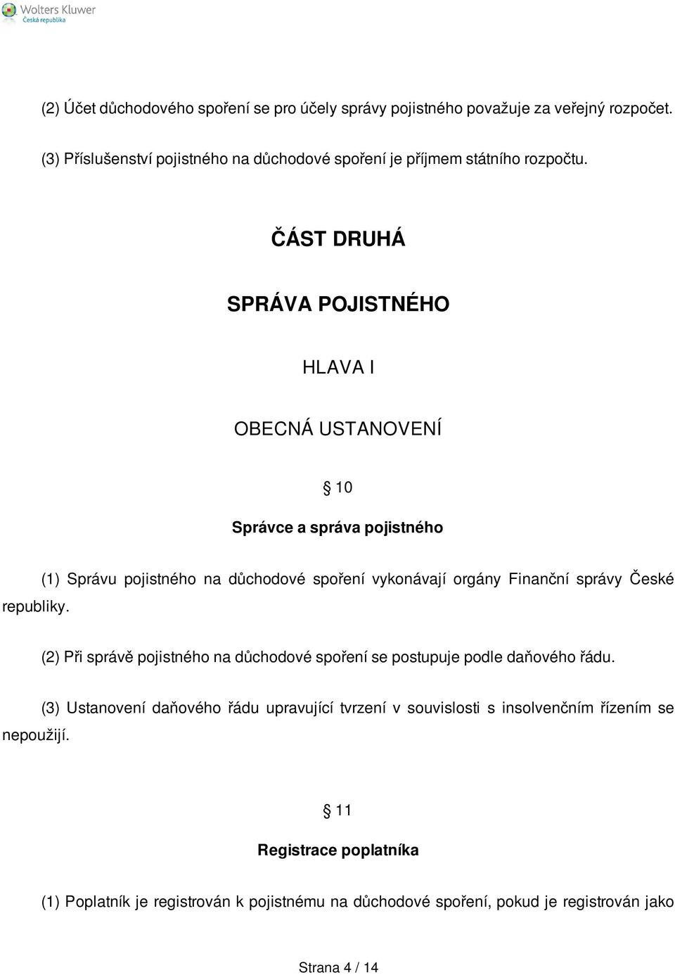 ČÁST DRUHÁ SPRÁVA POJISTNÉHO HLAVA I OBECNÁ USTANOVENÍ 10 Správce a správa pojistného republiky.