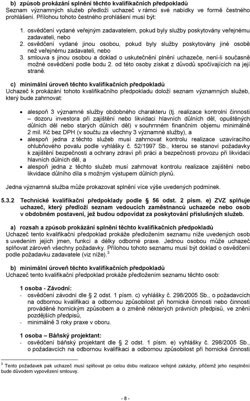 osvědčení vydané jinou osobou, pokud byly služby poskytovány jiné osobě než veřejnému zadavateli, nebo 3.