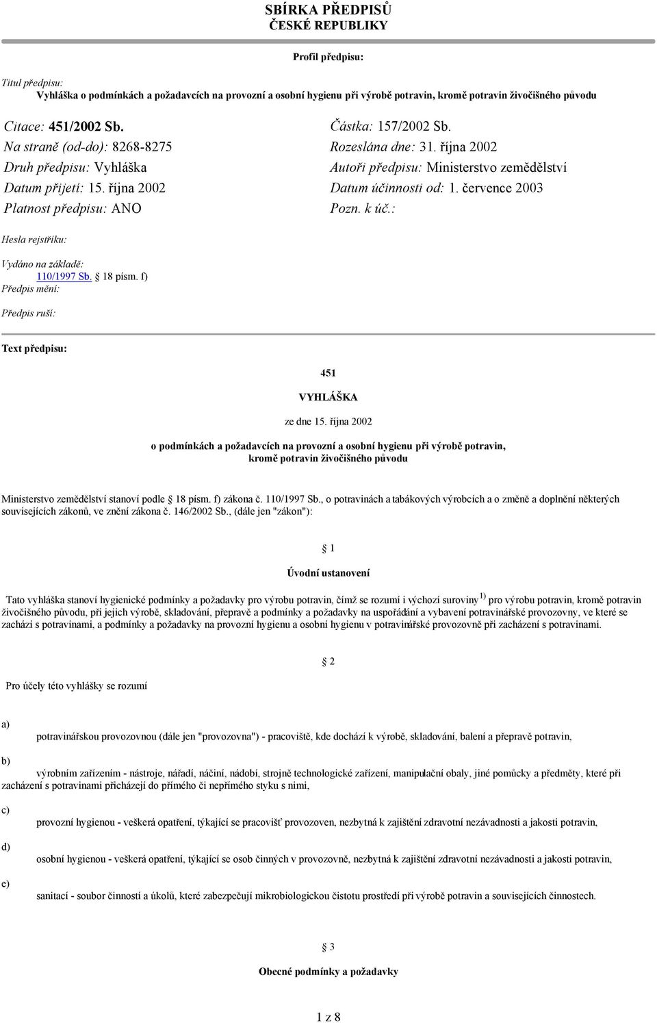 října 2002 Datum účinnosti od: 1. července 2003 Platnost předpisu: ANO Pozn. k úč.: Hesla rejstříku: Vydáno na základě: 110/1997 Sb. 18 písm.
