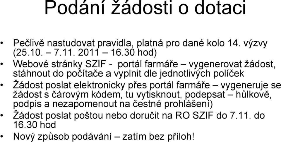 Žádost poslat elektronicky přes portál farmáře vygeneruje se žádost s čárovým kódem, tu vytisknout, podepsat hůlkově,