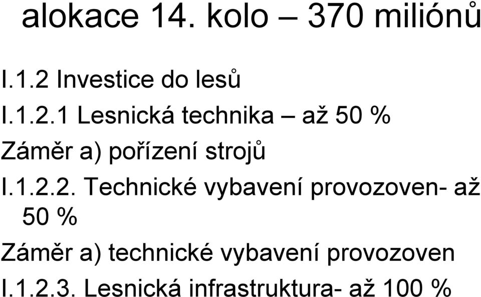 1 Lesnická technika až 50 % Záměr a) pořízení strojů I.1.2.