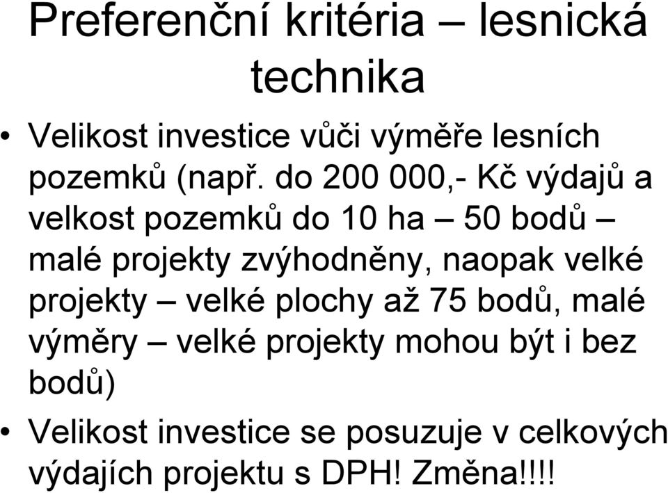 do 200 000,- Kč výdajů a velkost pozemků do 10 ha 50 bodů malé projekty zvýhodněny,