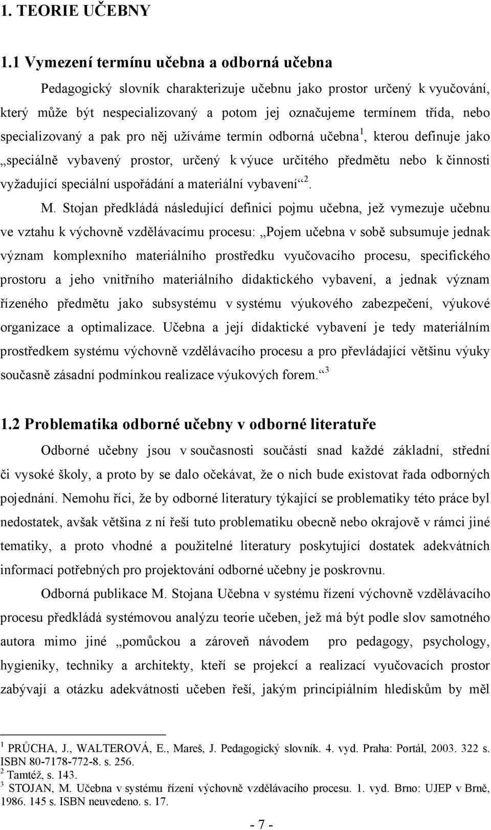 specializovaný a pak pro něj užíváme termín odborná učebna 1, kterou definuje jako speciálně vybavený prostor, určený k výuce určitého předmětu nebo k činnosti vyžadující speciální uspořádání a