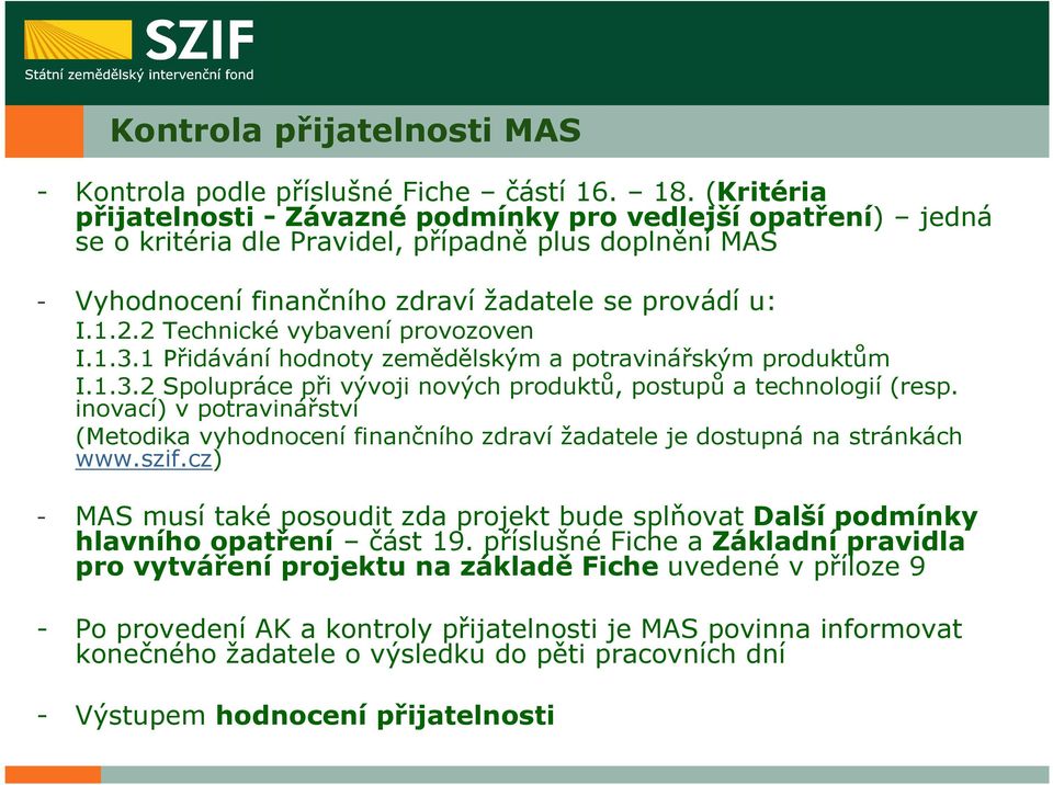 2 Technické vybavení provozoven I.1.3.1 Přidávání hodnoty zemědělským a potravinářským produktům I.1.3.2 Spolupráce při vývoji nových produktů, postupů a technologií (resp.