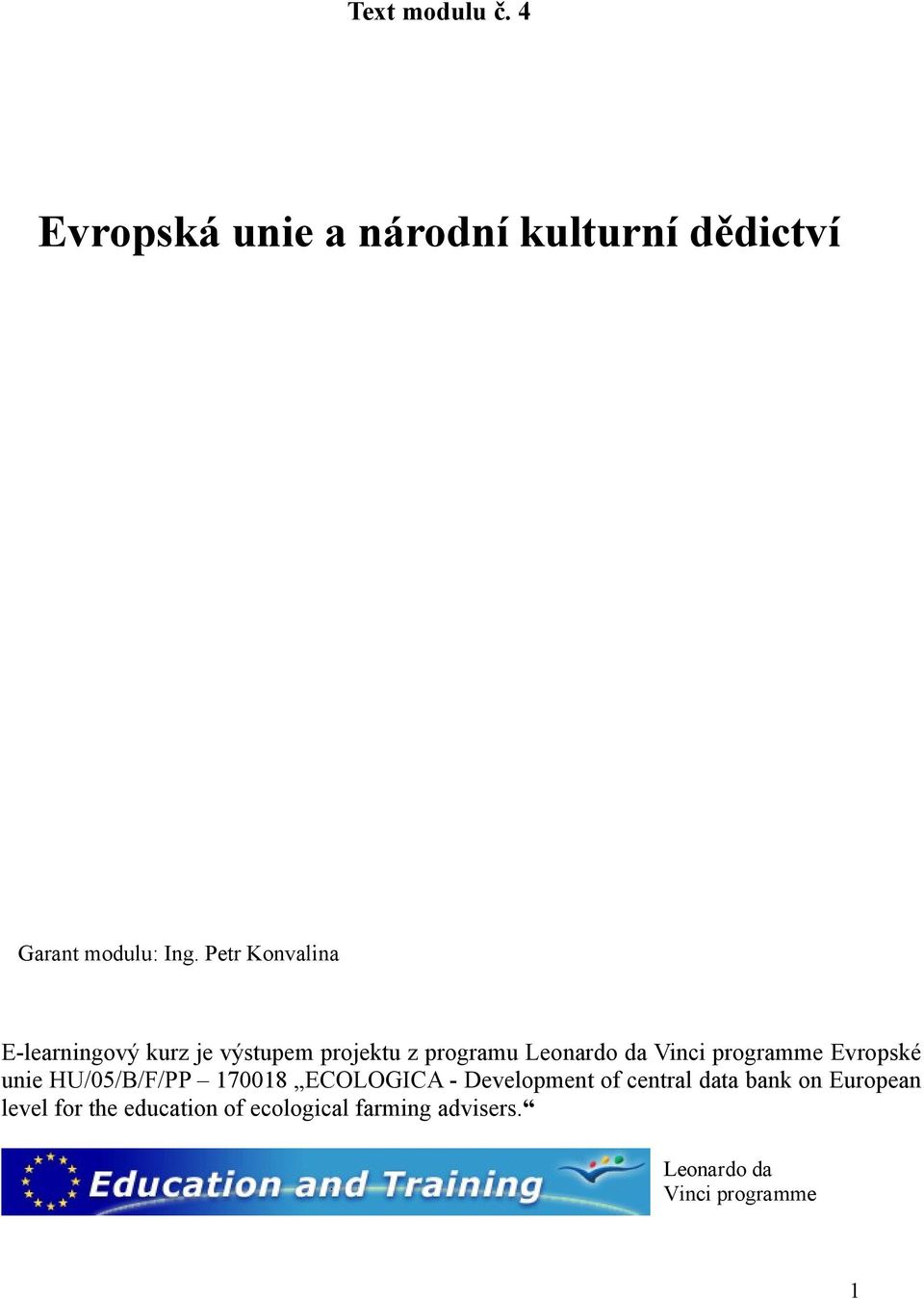 programme Evropské unie HU/05/B/F/PP 170018 ECOLOGICA - Development of central data