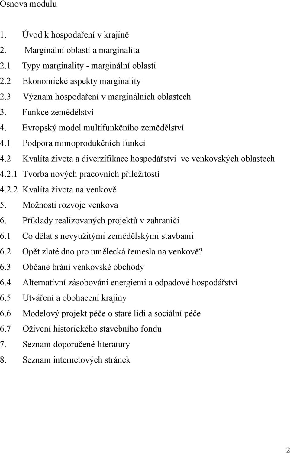 2 Kvalita života a diverzifikace hospodářství ve venkovských oblastech 4.2.1 Tvorba nových pracovních příležitostí 4.2.2 Kvalita života na venkově 5. Možnosti rozvoje venkova 6.