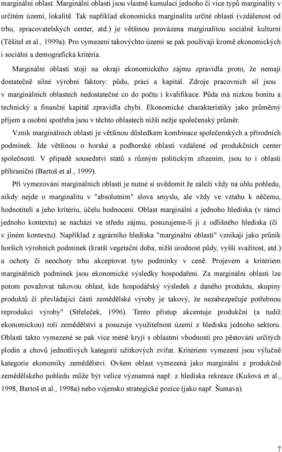 Pro vymezení takovýchto území se pak používají kromě ekonomických i sociální a demografická kritéria.