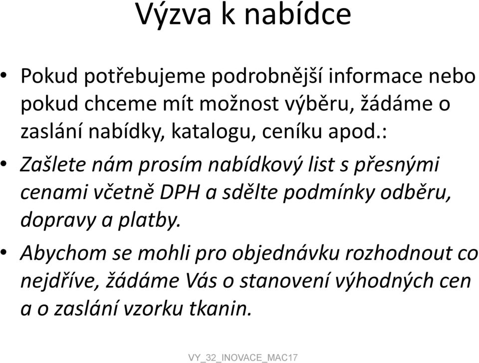 : Zašlete nám prosím nabídkový list s přesnými cenami včetně DPH a sdělte podmínky odběru,