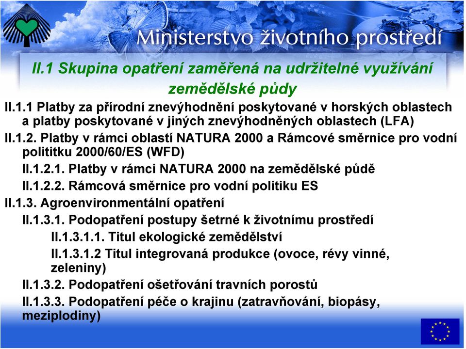 1.3. Agroenvironmentální opatření II.1.3.1. Podopatření postupy šetrné k životnímu prostředí II.1.3.1.1. Titul ekologické zemědělství II.1.3.1.2 Titul integrovaná produkce (ovoce, révy vinné, zeleniny) II.