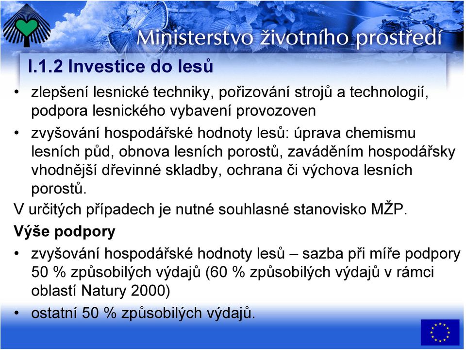 ochrana či výchova lesních porostů. V určitých případech je nutné souhlasné stanovisko MŽP.