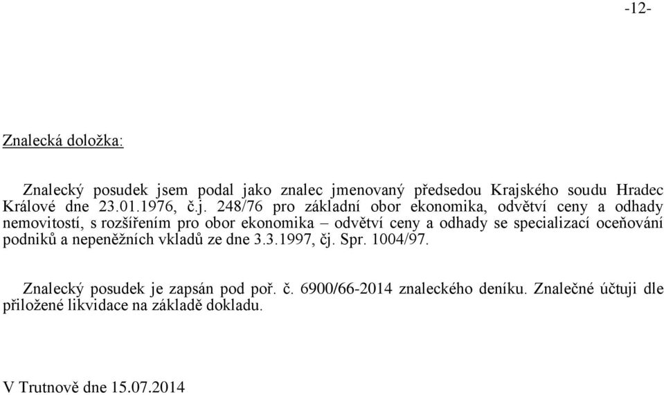 248/76 pro základní obor ekonomika, odvětví ceny a odhady nemovitostí, s rozšířením pro obor ekonomika odvětví ceny a odhady