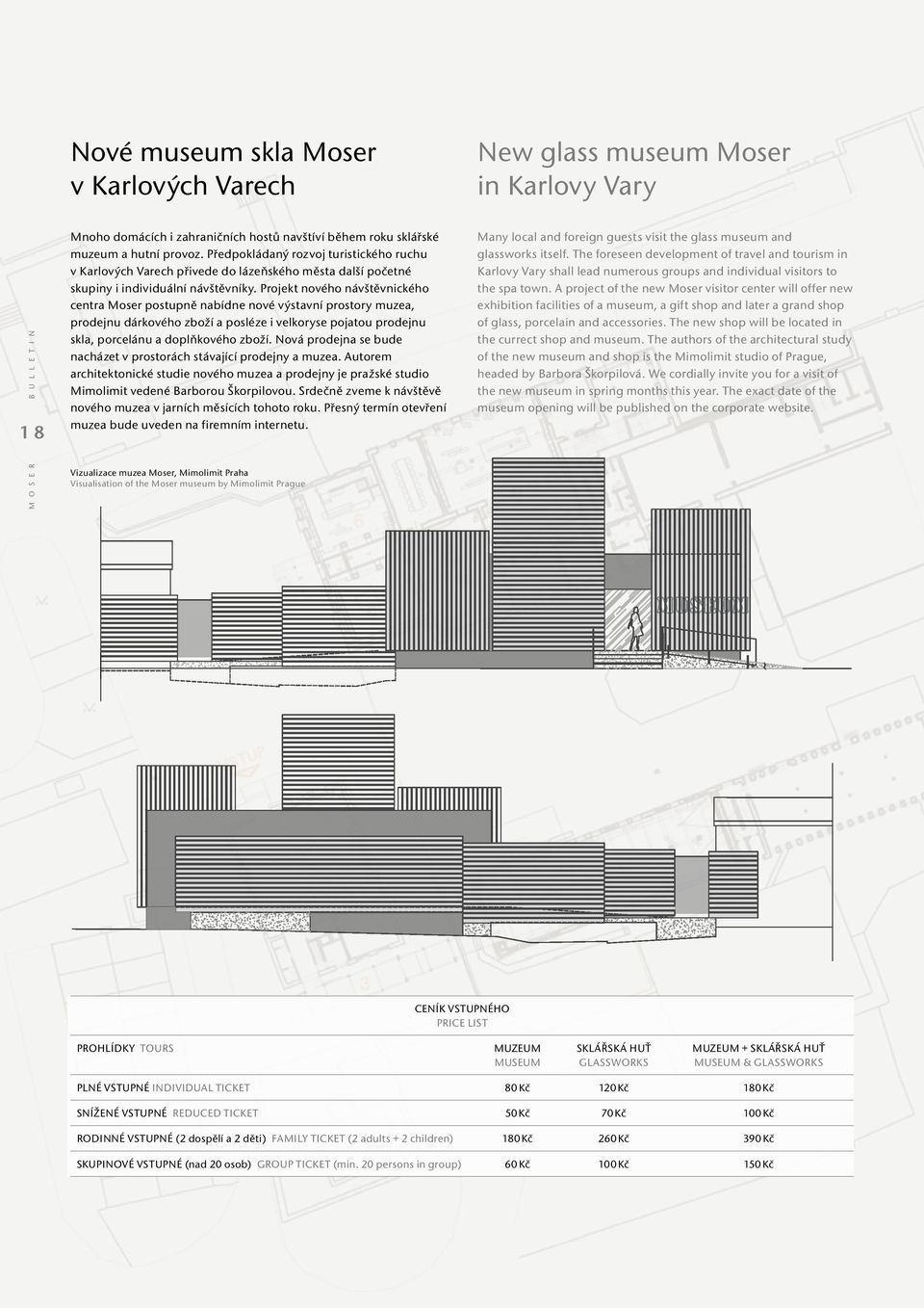 Projekt nového návštěvnického centra Moser postupně nabídne nové výstavní prostory muzea, prodejnu dárkového zboží a posléze i velkoryse pojatou prodejnu skla, porcelánu a doplňkového zboží.