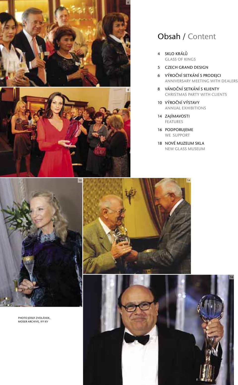 WITH CLIENTS 10 VÝROČNÍ VÝSTAVY ANNUAL EXHIBITIONS 14 ZAJÍMAVOSTI FEATURES 16