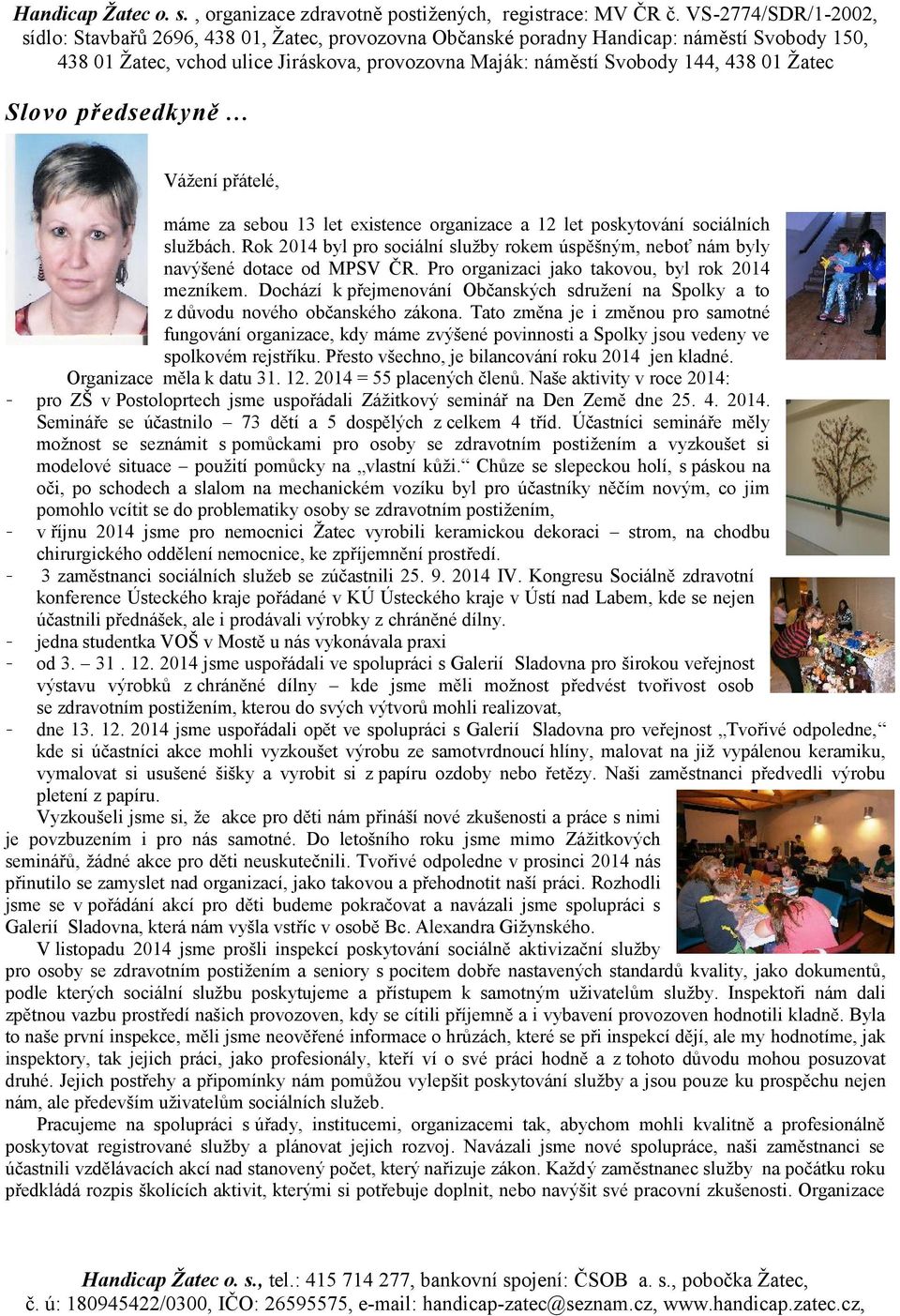 Dochází k přejmenování Občanských sdružení na Spolky a to z důvodu nového občanského zákona.