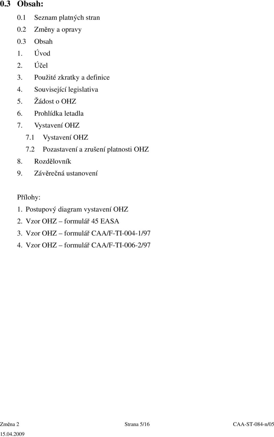 2 Pozastavení a zrušení platnosti OHZ 8. Rozdělovník 9. Závěrečná ustanovení Přílohy: 1.