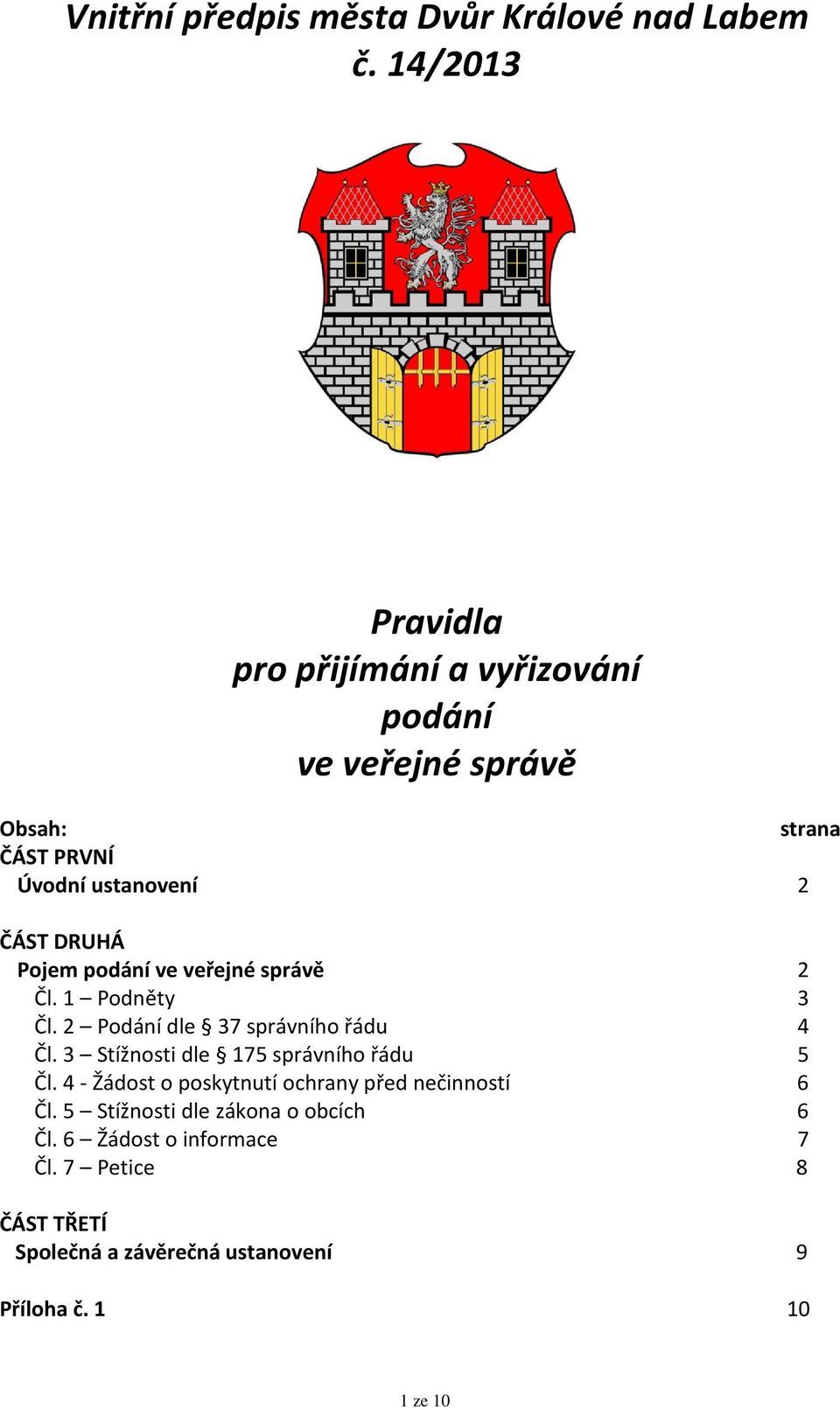 Pojem podání ve veřejné správě 2 Čl. 1 Podněty 3 Čl. 2 Podání dle 37 správního řádu 4 Čl.