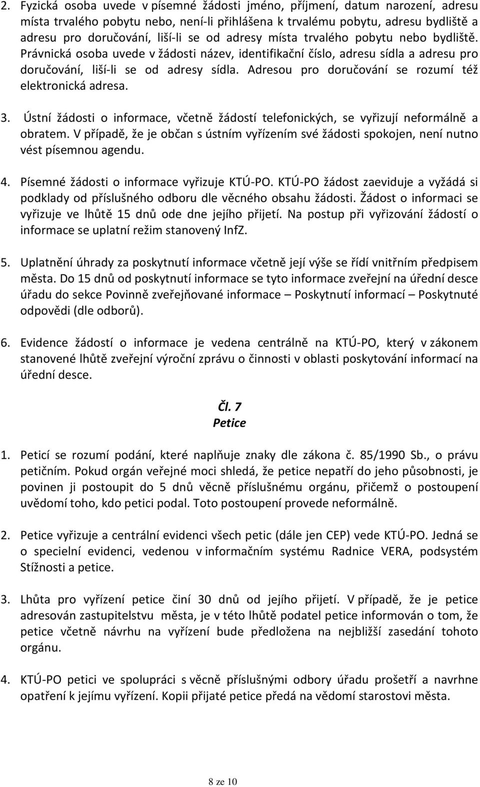 Adresou pro doručování se rozumí též elektronická adresa. 3. Ústní žádosti o informace, včetně žádostí telefonických, se vyřizují neformálně a obratem.