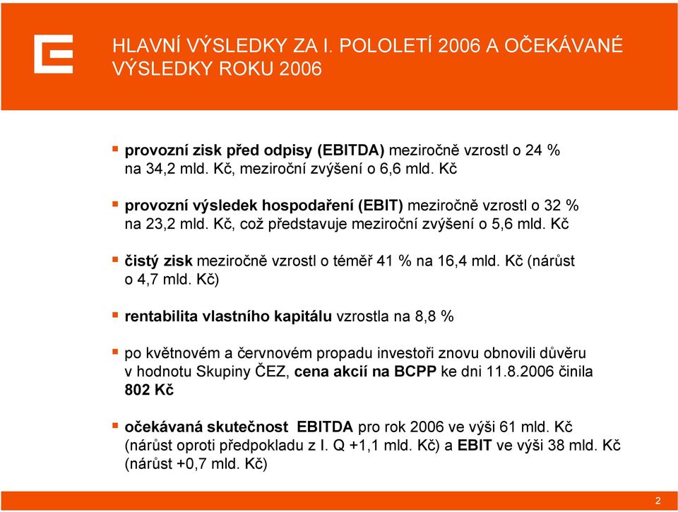 Kč čistý zisk meziročně vzrostl o téměř 41 % na 16,4 mld. Kč (nárůst o4,7mld.