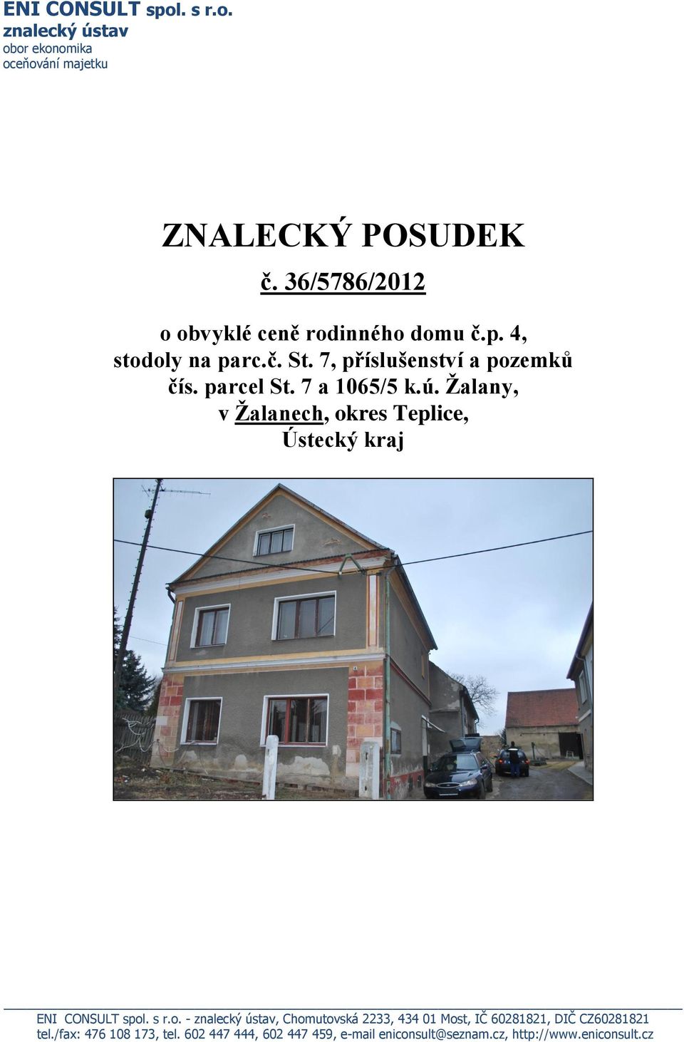 7 a 1065/5 k.ú. Žalany, v Žalanech, okres Teplice, Ústecký kraj ENI CONSULT spol. s r.o. - znalecký ústav, Chomutovská 2233, 434 01 Most, IČ 60281821, DIČ CZ60281821 tel.