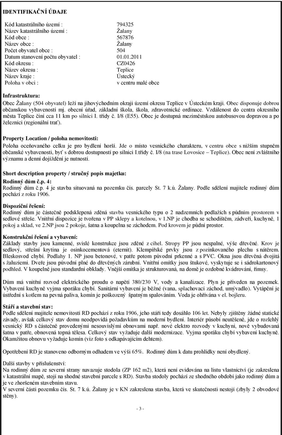 Teplice v Ústeckém kraji. Obec disponuje dobrou občanskou vybaveností mj. obecní úřad, základní škola, škola, zdravotnické ordinace.