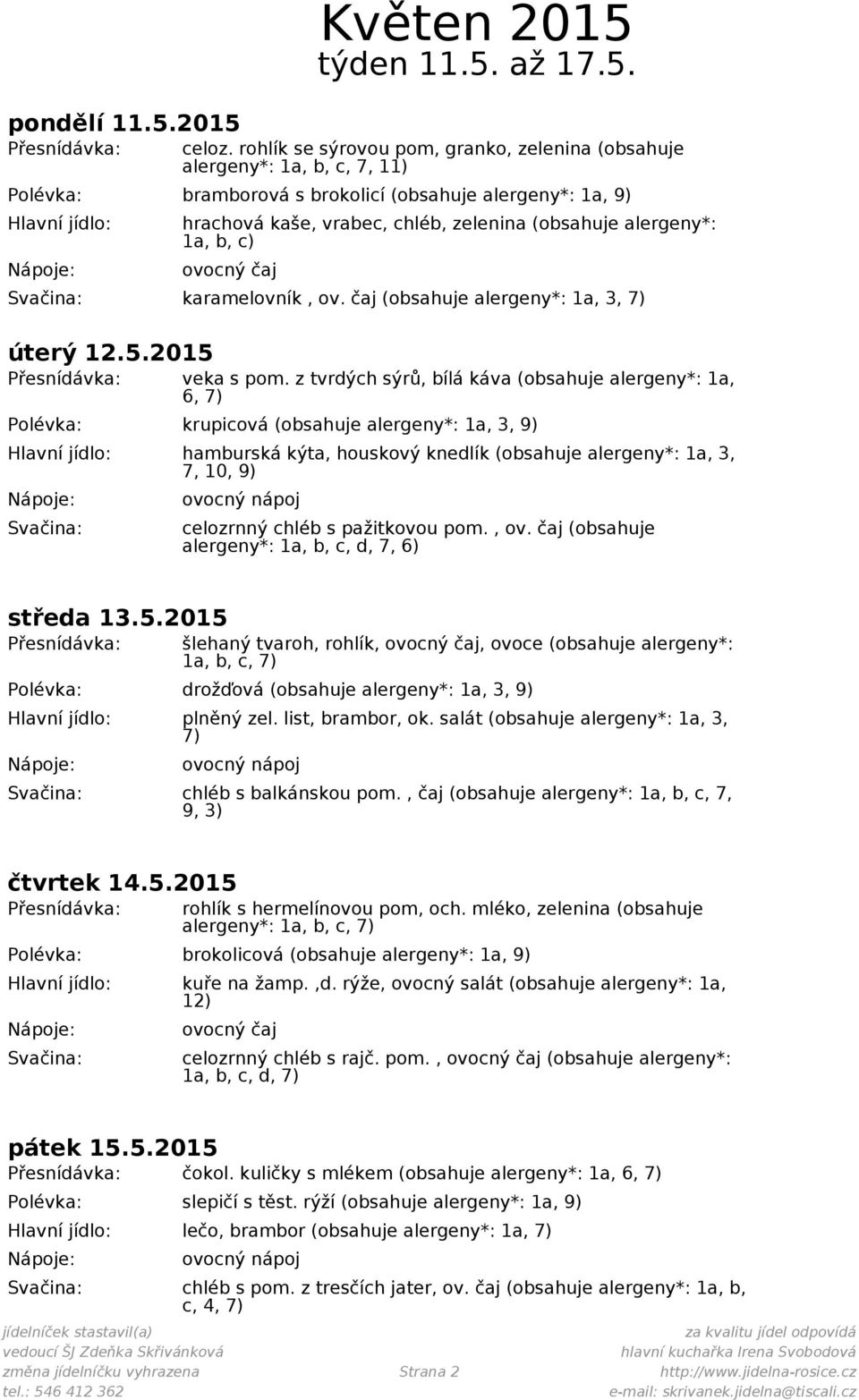 1a, b, c) karamelovník, ov. čaj (obsahuje alergeny*: 1a, 3, úterý 12.5.2015 veka s pom.