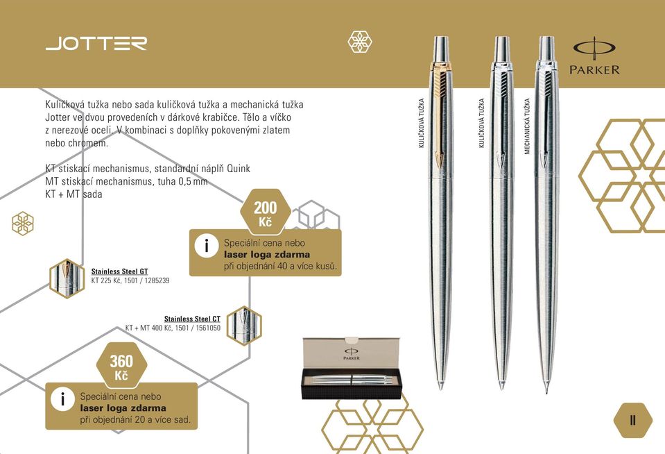 MECHANICKÁ TUŽKA KT stiskací mechanismus, standardní náplň Quink MT stiskací mechanismus, tuha 0,5 mm KT + MT sada 200 Kč Stainless Steel