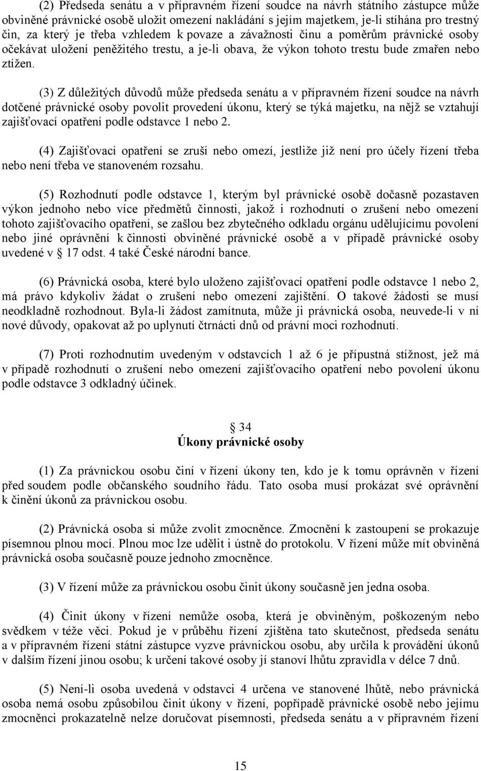 (3) Z důležitých důvodů může předseda senátu a v přípravném řízení soudce na návrh dotčené právnické osoby povolit provedení úkonu, který se týká majetku, na nějž se vztahují zajišťovací opatření