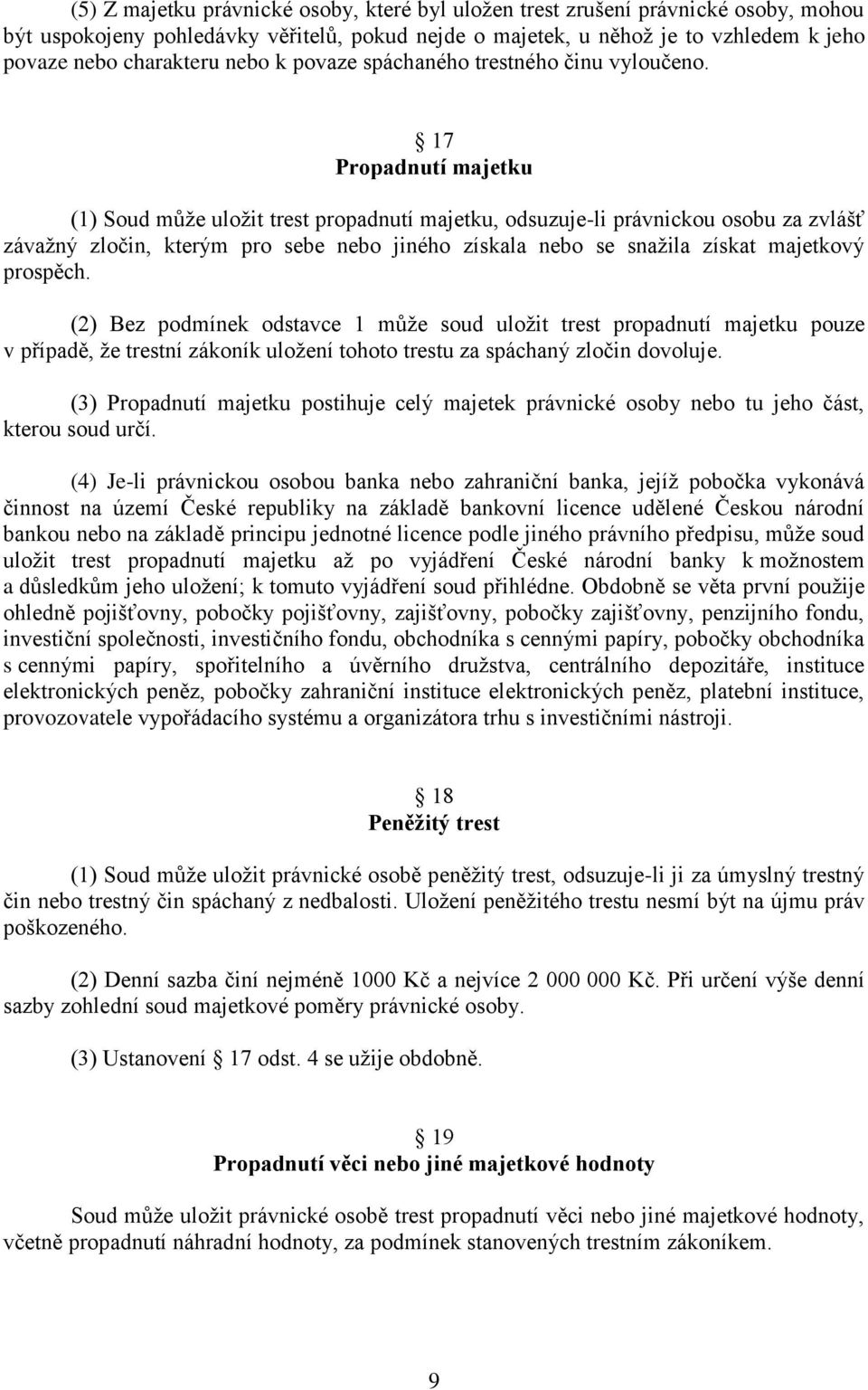 17 Propadnutí majetku (1) Soud může uložit trest propadnutí majetku, odsuzuje-li právnickou osobu za zvlášť závažný zločin, kterým pro sebe nebo jiného získala nebo se snažila získat majetkový