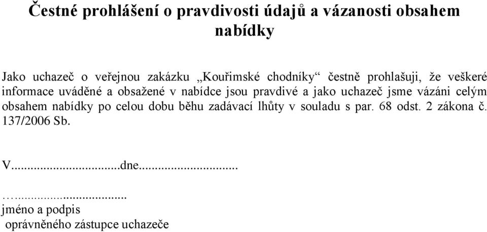 pravdivé a jako uchazeč jsme vázáni celým obsahem nabídky po celou dobu běhu zadávací lhůty v