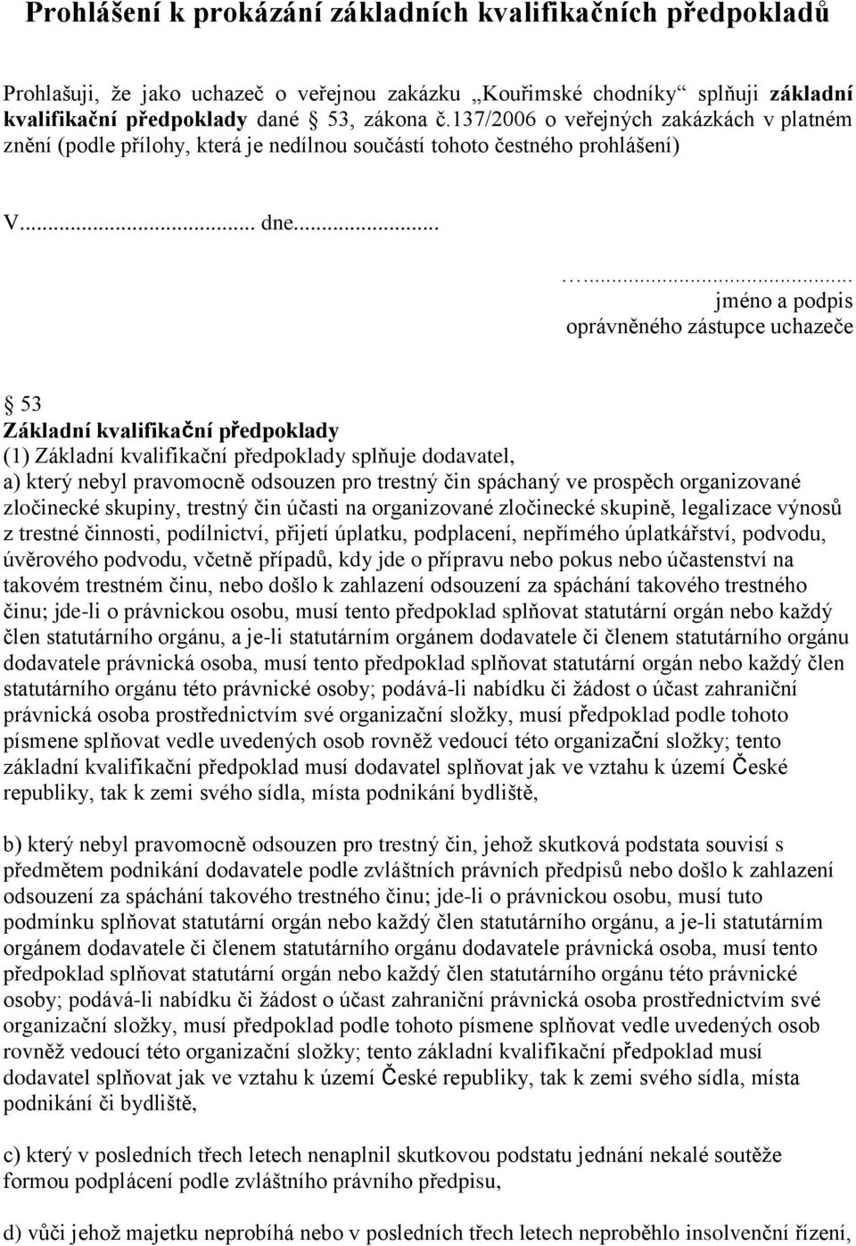 ..... jméno a podpis oprávněného zástupce uchazeče 53 Základní kvalifikační předpoklady (1) Základní kvalifikační předpoklady splňuje dodavatel, a) který nebyl pravomocně odsouzen pro trestný čin