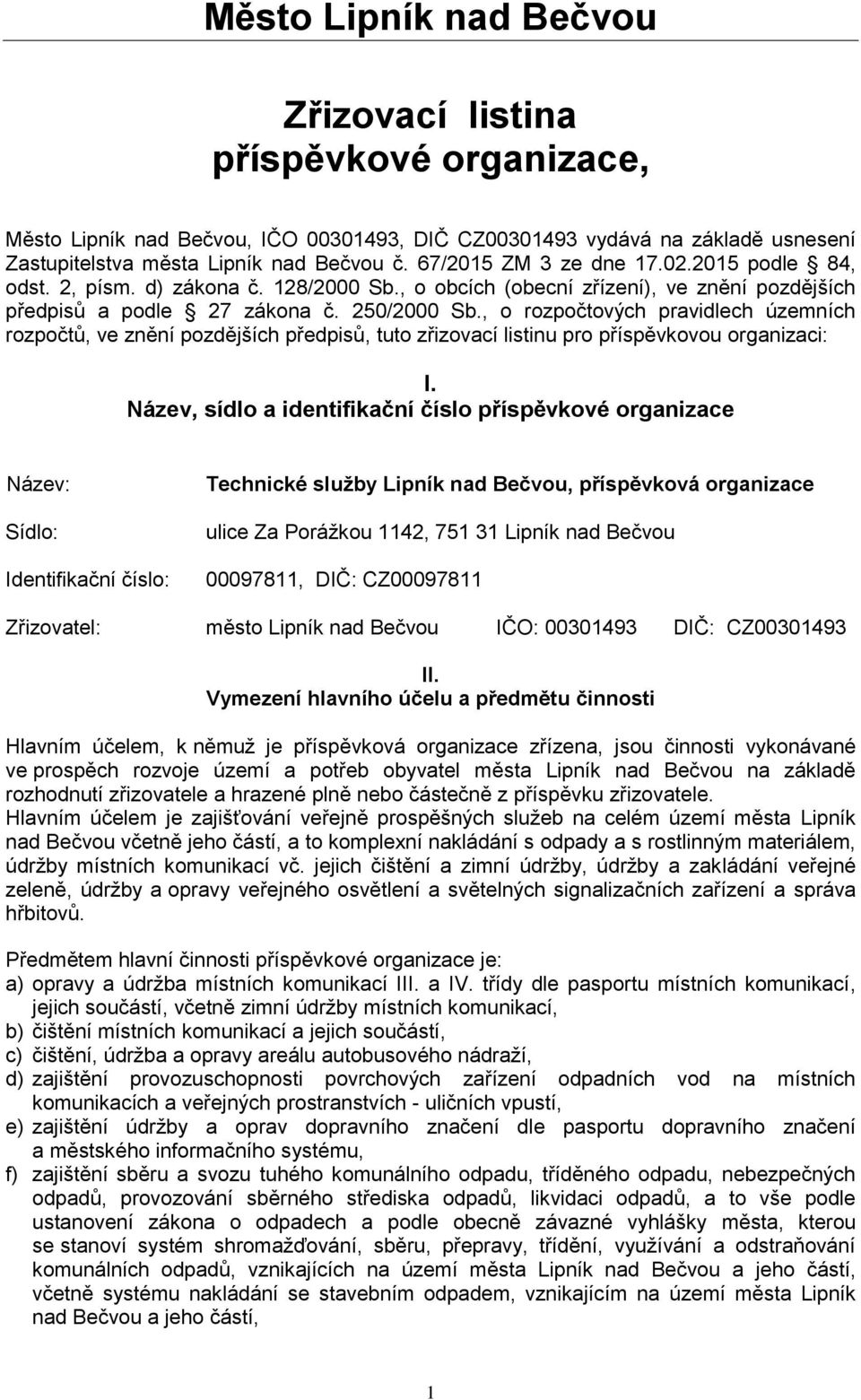 , o rozpočtových pravidlech územních rozpočtů, ve znění pozdějších předpisů, tuto zřizovací listinu pro příspěvkovou organizaci: I.