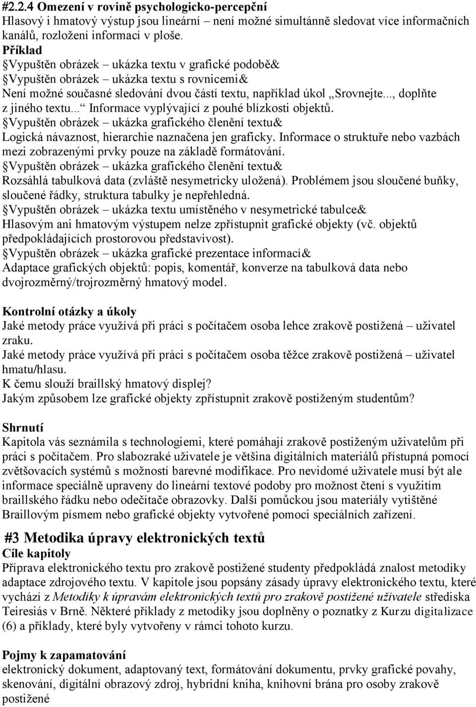 .. Informace vyplývající z pouhé blízkosti objektů. Vypuštěn obrázek ukázka grafického členění textu& Logická návaznost, hierarchie naznačena jen graficky.