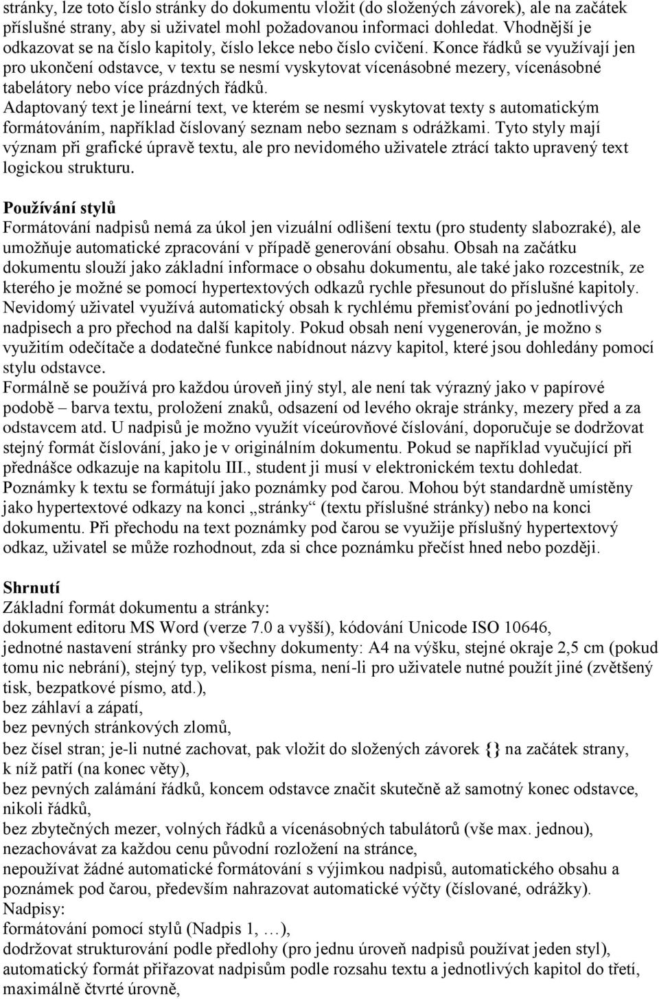 Konce řádků se využívají jen pro ukončení odstavce, v textu se nesmí vyskytovat vícenásobné mezery, vícenásobné tabelátory nebo více prázdných řádků.