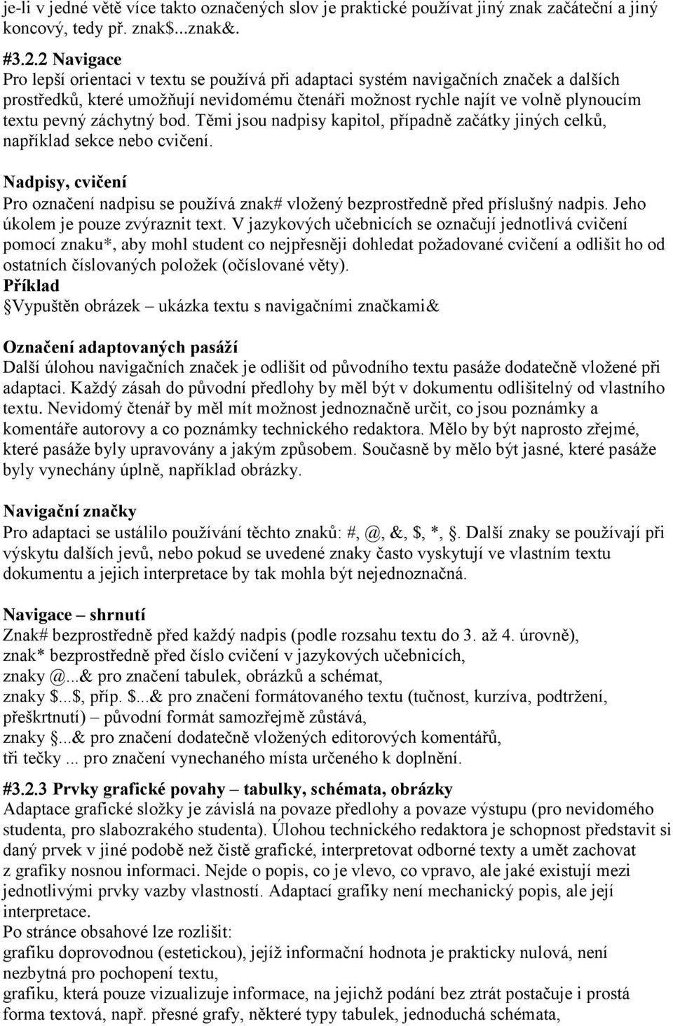 záchytný bod. Těmi jsou nadpisy kapitol, případně začátky jiných celků, například sekce nebo cvičení. Nadpisy, cvičení Pro označení nadpisu se používá znak vložený bezprostředně před příslušný nadpis.