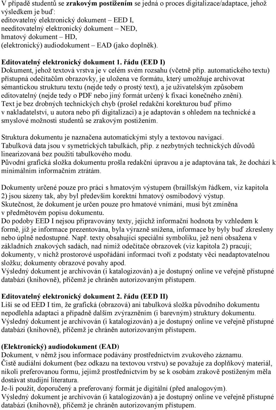 automatického textu) přístupná odečítačům obrazovky, je uložena ve formátu, který umožňuje archivovat sémantickou strukturu textu (nejde tedy o prostý text), a je uživatelským způsobem editovatelný
